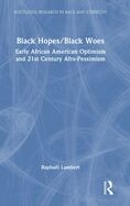 Black Hopes/Black Woes: Early African American Optimism and 21st Century Afro-Pessimism (Routledge R