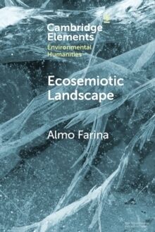 Ecosemiotic Landscape : A Novel Perspective for the Toolbox of Environmental Humanities
