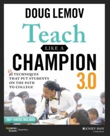 Teach Like a Champion 3.0 : 63 Techniques that Put Students on the Path to College