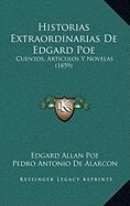 Historias Extraordinarias De Edgard Poe: Cuentos, Articulos Y Novelas (1859)