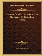 Apuntes Para Un Libro Sobre Los Aborigenes De Costa Rica (1893)