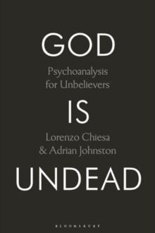 God Is Undead : Psychoanalysis for Unbelievers