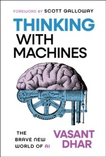 Thinking With Machines: The Brave New World of AI