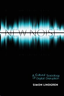 New Noise : A Cultural Sociology of Digital Disruption : 88