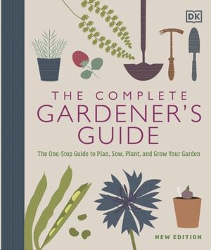 The Complete Gardener's Guide: