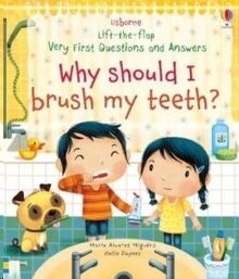 Lift-the-flap Very First Questions and Answers Why Should I Brush My Teeth?