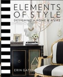 Elements of Style : Designing a Home & a Life
