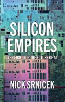 Silicon Empires : The Fight for the Future of AI