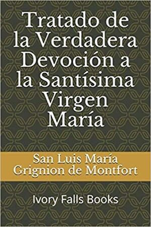 Tratado de la Verdadera Devocion a la Santisima Virgen Maria