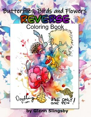 Butterflies, Birds and Flowers: Reverse Coloring Book