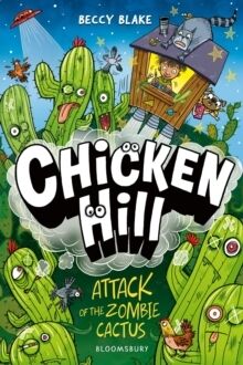Chicken Hill: Attack of the Zombie Cactus : Three hilarious short stories in one brilliantly weird g