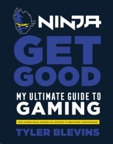 Ninja: Get Good : My Ultimate Guide to Gaming