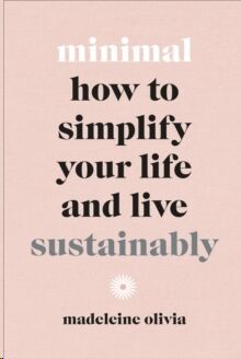 Minimal: How to simplify your life and live sustainably