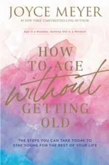 How to Age Without Getting Old: