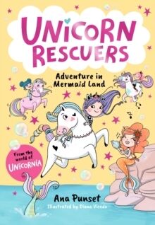 Unicorn Rescuers: Adventure in Mermaid Land : Unicorn-rescuing fun with three brave best friends fro