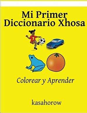Mi Primer Diccionario Xhosa: Colorear y Aprender