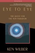 Eye to Eye: The Quest for the New Paradigm (Rev) (3RD ed.)