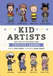 Kid Artists : True Tales of Childhood from Creative Legends