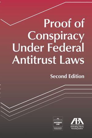 Proof of Conspiracy Under Federal Antitrust Laws, Second Edition