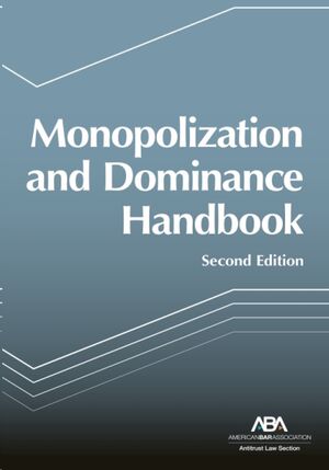 Monopolization and Dominance Handbook, Second Edition