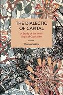 The Dialectics of Capital (Volume 1): A Study of the Inner Logic of Capitalism (Historical Materiali