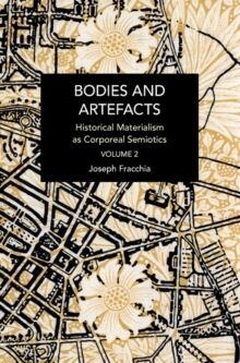 Bodies and Artefacts vol 2. : Historical Materialism as Corporeal Semiotics