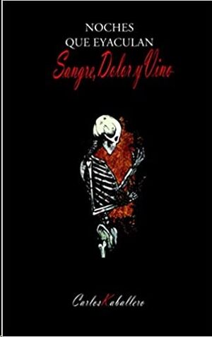 Noches que eyaculan sangre, dolor y vino