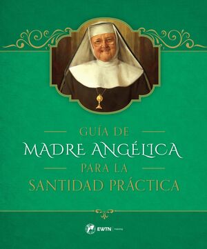 Guía de la Madre Angélica para la Santidad Práctica