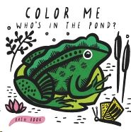 Color Me: Who's in the Pond? : Baby's First Bath Book