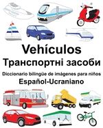 Español-Ucraniano Vehículos - Diccionario Bilingüe Ilustrado