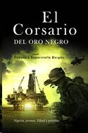 (02)  El corsario del oro negro: Nigeria, piratas, Yihad y petróleo