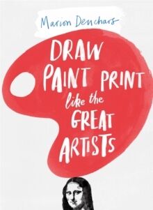 Draw Paint Print Like the Great Artists