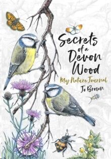 Secrets of a Devon Wood : My Nature Journal