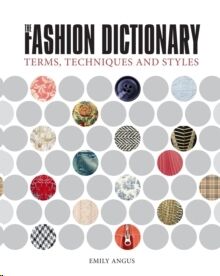 The Fashion Dictionary : A Visual Resource