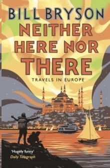 Neither Here, Nor There : Travels in Europe