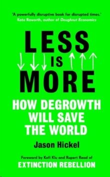 Less is More : How Degrowth Will Save the World