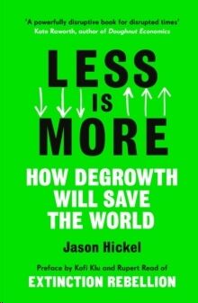 Less is More : How Degrowth Will Save the World