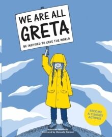 We Are All Greta : Be Inspired to Save the World