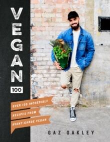 Vegan 100 : Over 100 Incredible Recipes from Avant-Garde Vegan