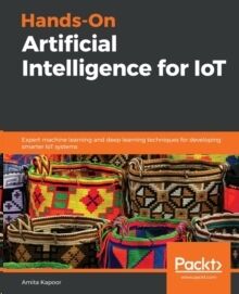 Hands-On Artificial Intelligence for IoT: