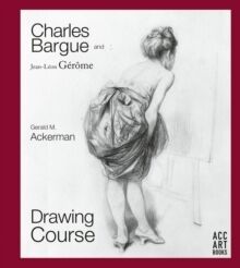Charles Bargue and Jean-Leon Gerome : Drawing Course