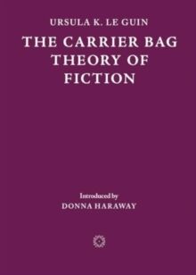 The Carrier Bag Theory of Fiction
