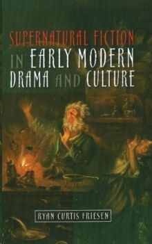 Supernatural Fiction in Early Modern Drama & Culture