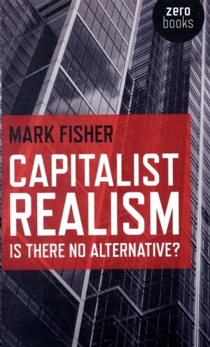 Capitalist Realism - Is there no alternative?