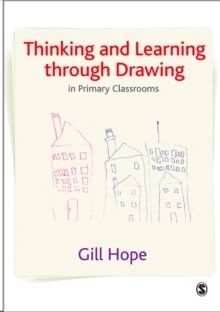 Thinking and Learning Through Drawing : In Primary Classrooms