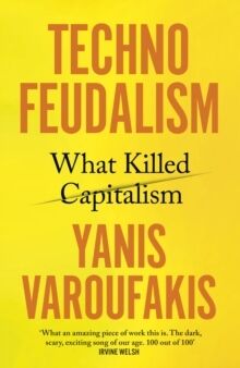 Technofeudalism : What Killed Capitalism