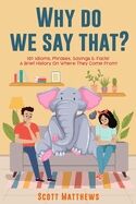 Why Do We Say That?