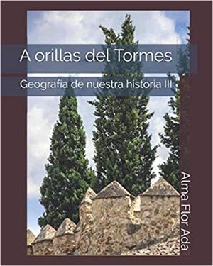 A orillas del Tormes: Geografía de nuestra historia III