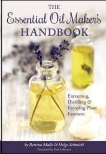 he Essential Oil Maker's Handbook