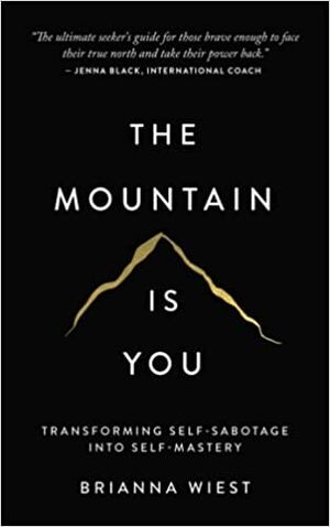 The Mountain Is You: Transforming Self-Sabotage Into Self-Mastery